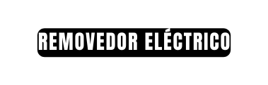 REMOVEDOR ELéCTRICO